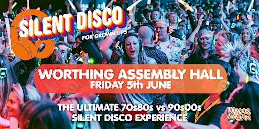WORTHING -SILENT Disco for Grown ups PARTY! 70s 80s v 90s 00s
