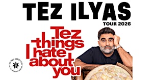 Tez Ilyas: Tez Things I Hate About You
