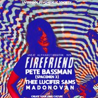 Firefriend (BR) + Pete Bassman (Spacemen 3) + more